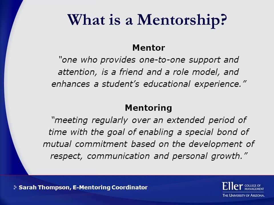 Sarah Thompson, E-Mentoring Coordinator What is a Mentorship.