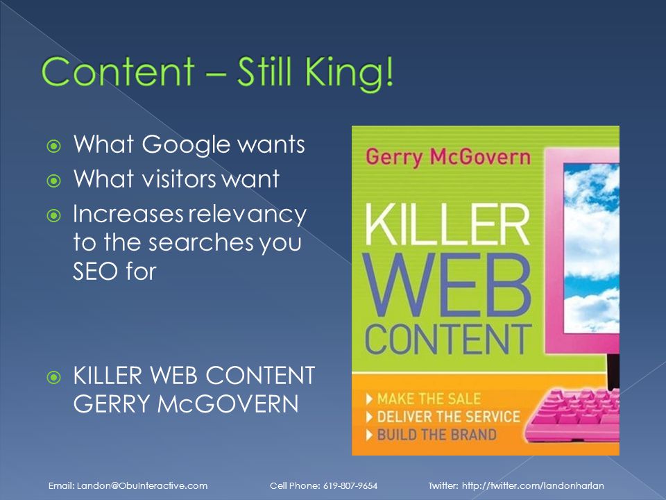  What Google wants  What visitors want  Increases relevancy to the searches you SEO for  KILLER WEB CONTENT GERRY McGOVERN   Cell Phone: Twitter: