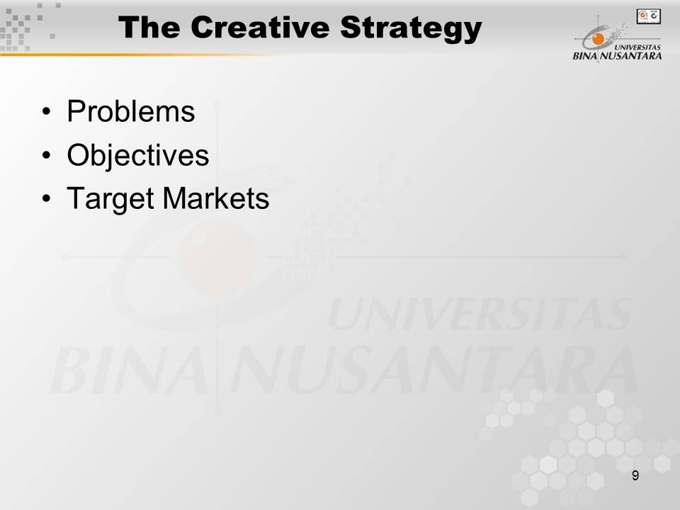 9 The Creative Strategy Problems Objectives Target Markets