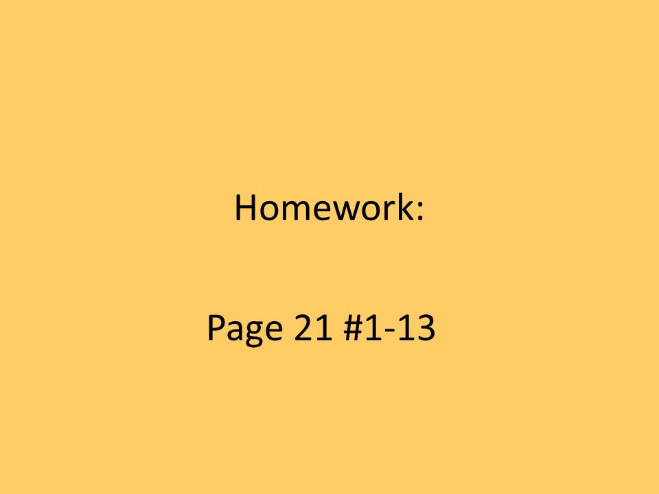 Homework: Page 21 #1-13