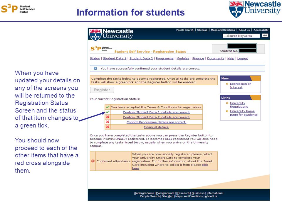 Information for students When you have updated your details on any of the screens you will be returned to the Registration Status Screen and the status of that item changes to a green tick.