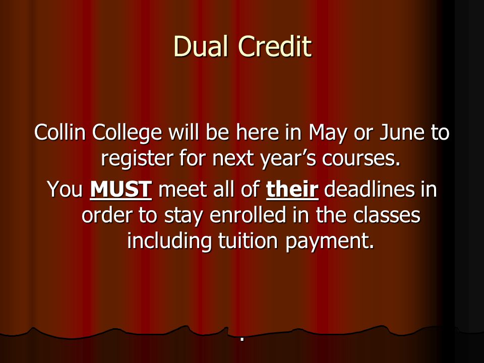 Dual Credit Collin College will be here in May or June to register for next year’s courses.