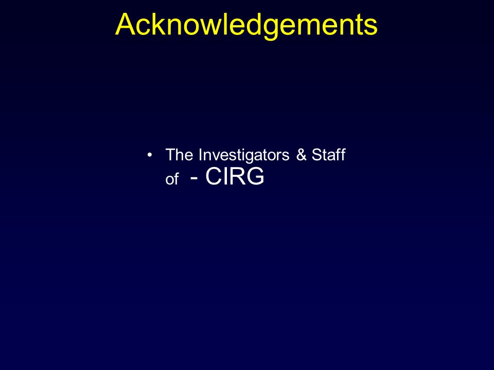 Acknowledgements The Investigators & Staff of - CIRG