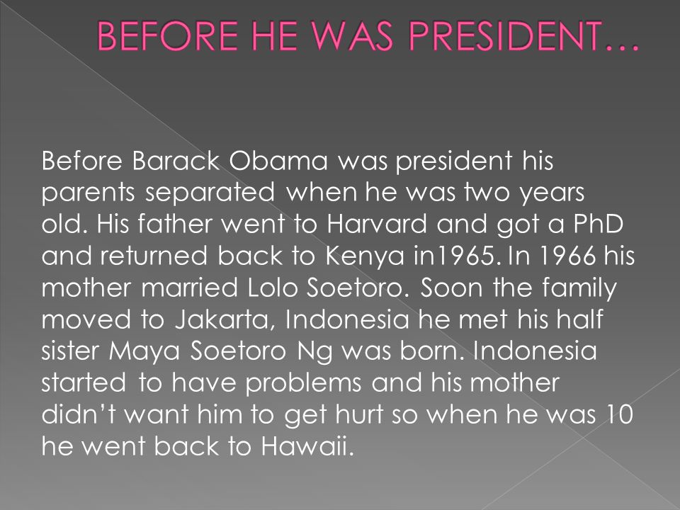 Before Barack Obama was president his parents separated when he was two years old.
