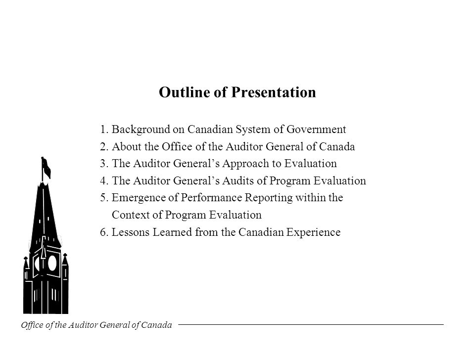Office of the Auditor General of Canada Outline of Presentation 1.