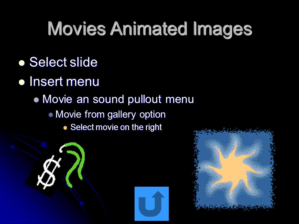 Movies Animated Images Select slide Select slide Insert menu Insert menu Movie an sound pullout menu Movie an sound pullout menu Movie from gallery option Movie from gallery option Select movie on the right Select movie on the right
