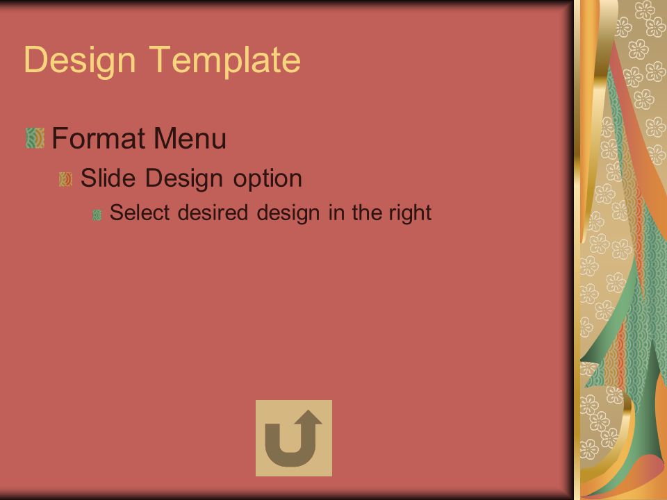 Design Template Format Menu Slide Design option Select desired design in the right