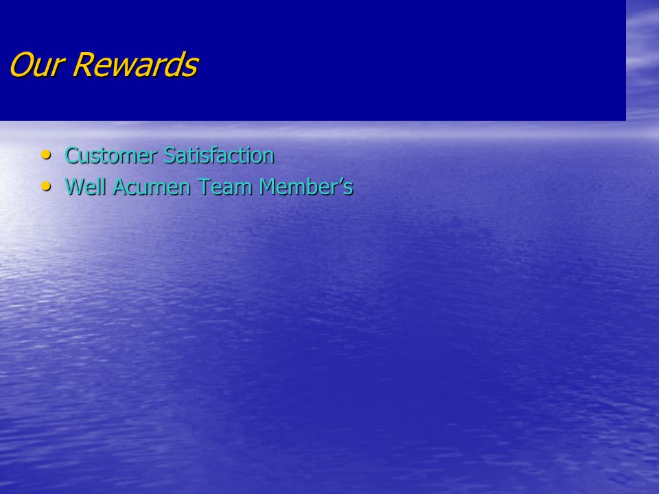 Our Rewards Customer Satisfaction Customer Satisfaction Well Acumen Team Member’s Well Acumen Team Member’s