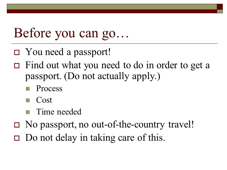 Before you can go…  You need a passport.