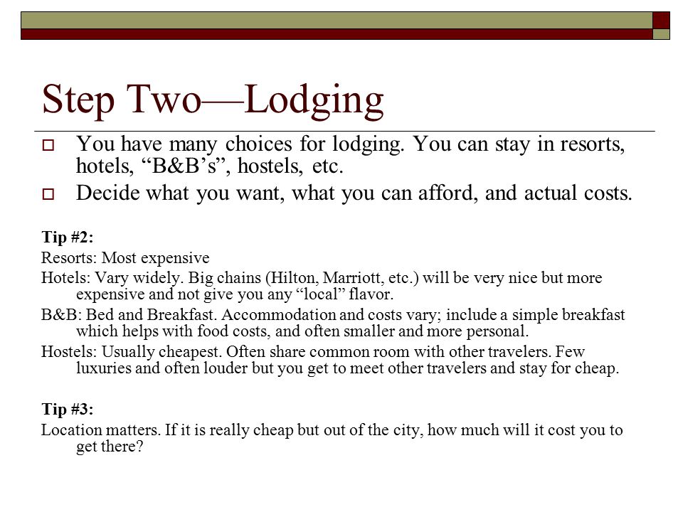 Step Two—Lodging  You have many choices for lodging.