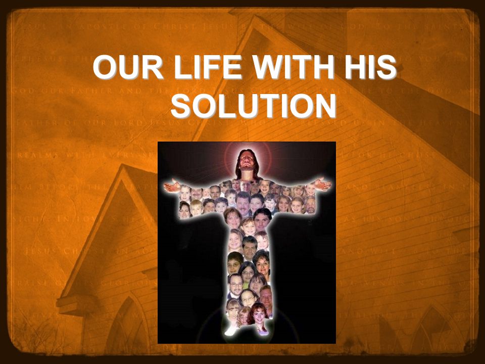 OUR LIFE WITH HIS SOLUTION