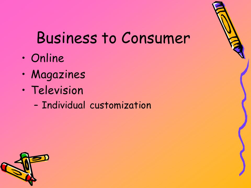 Business to Consumer Online Magazines Television –Individual customization