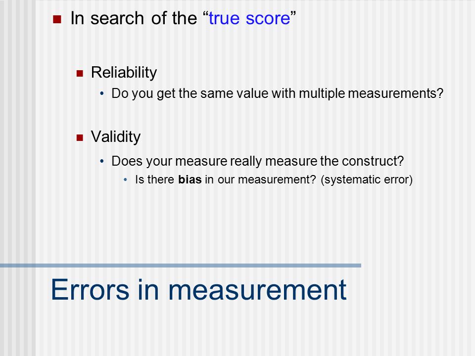 Example: Measuring intelligence. Measuring the true score How do we measure the construct.
