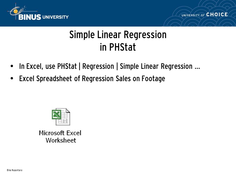 Bina Nusantara Simple Linear Regression in PHStat In Excel, use PHStat | Regression | Simple Linear Regression … Excel Spreadsheet of Regression Sales on Footage