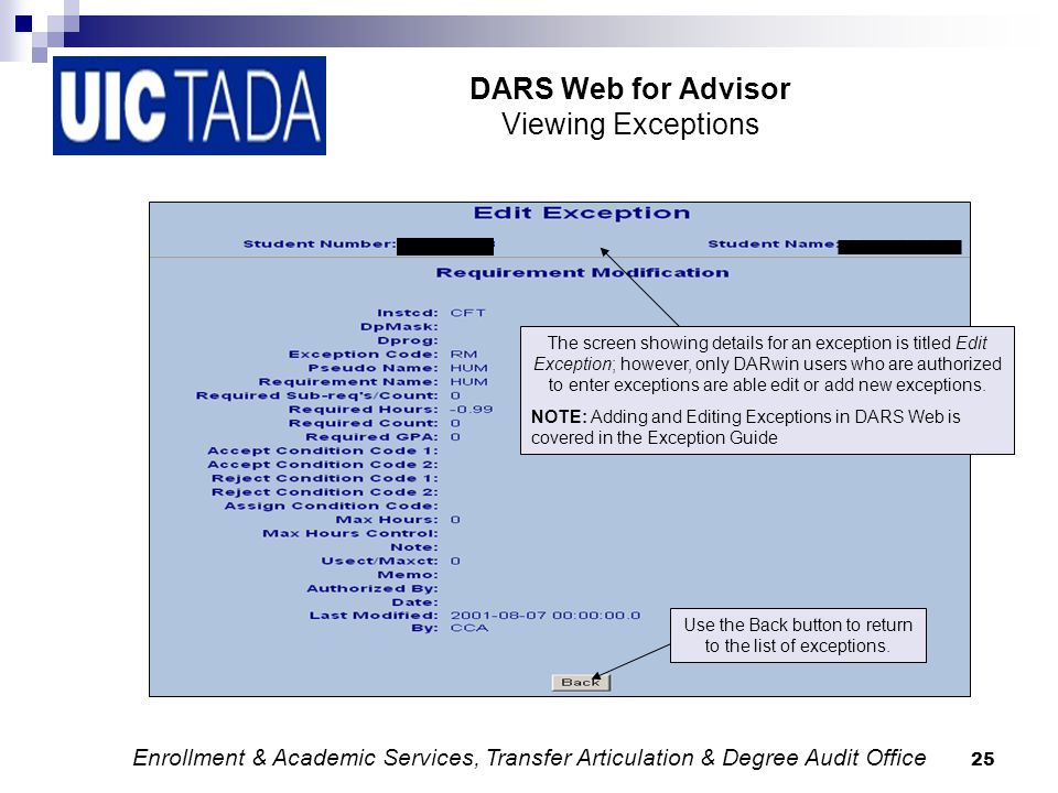 25 DARS Web for Advisor Viewing Exceptions The screen showing details for an exception is titled Edit Exception; however, only DARwin users who are authorized to enter exceptions are able edit or add new exceptions.