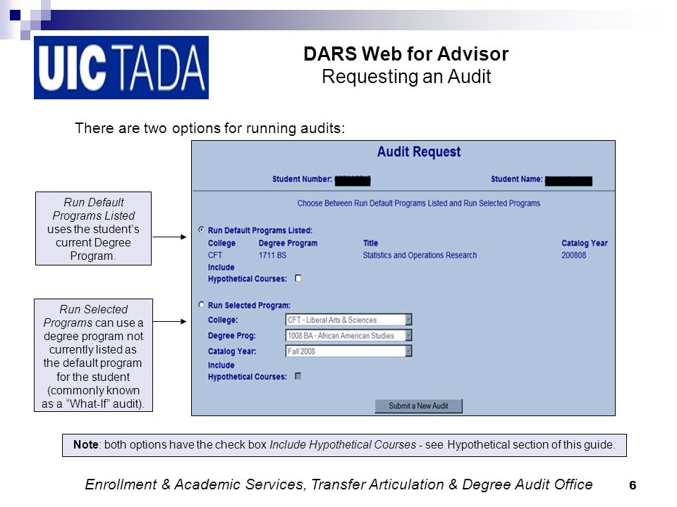 6 DARS Web for Advisor Requesting an Audit There are two options for running audits: Run Default Programs Listed uses the student’s current Degree Program.