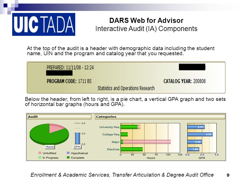 9 DARS Web for Advisor Interactive Audit (IA) Components At the top of the audit is a header with demographic data including the student name, UIN and the program and catalog year that you requested.
