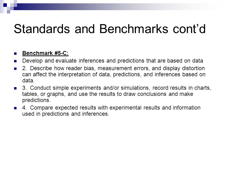 Standards and Benchmarks cont’d Benchmark #5-C: Develop and evaluate inferences and predictions that are based on data 2.