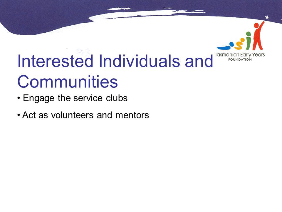 Interested Individuals and Communities Engage the service clubs Act as volunteers and mentors