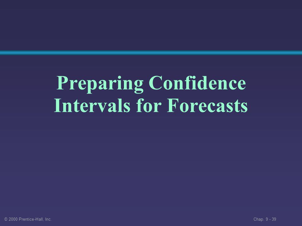 © 2000 Prentice-Hall, Inc. Chap Preparing Confidence Intervals for Forecasts