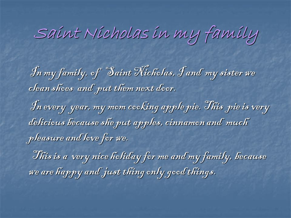 Saint Nicholas in my family In my family, of Saint Nicholas, I and my sister we clean shoes and put them next door.