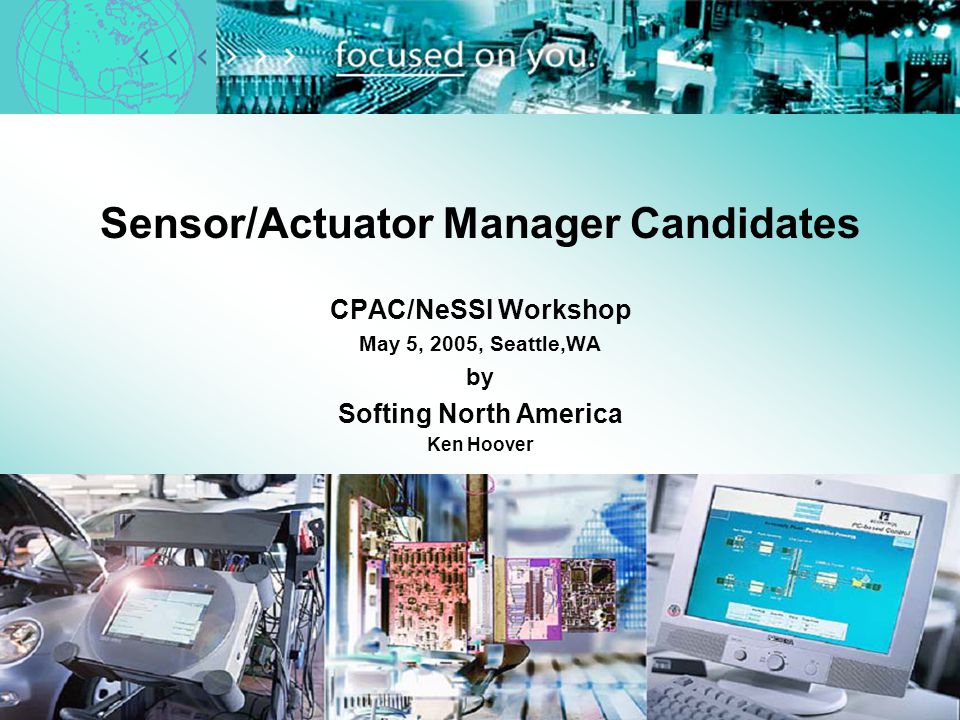 Sensor/Actuator Manager Candidates CPAC/NeSSI Workshop May 5, 2005, Seattle,WA by Softing North America Ken Hoover