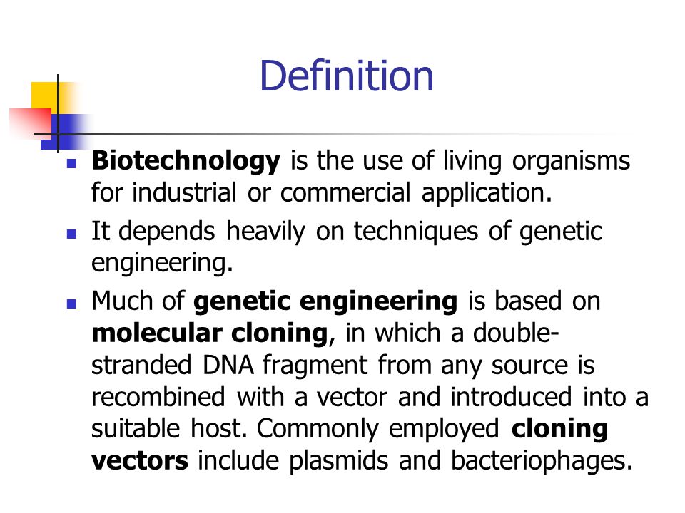Definition Biotechnology is the use of living organisms for industrial or commercial application.