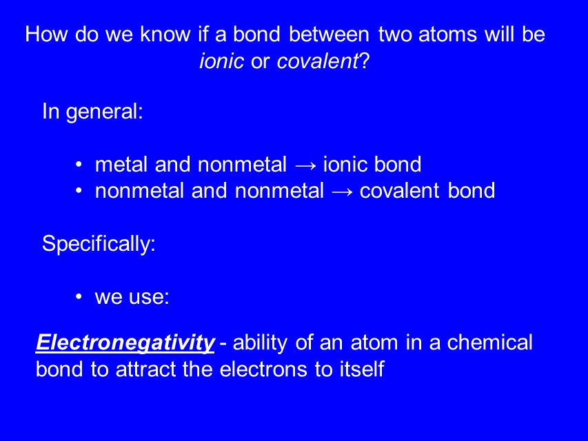 How do we know if a bond between two atoms will be ionic or covalent.