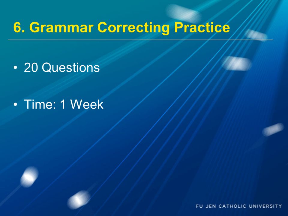 6. Grammar Correcting Practice 20 Questions Time: 1 Week