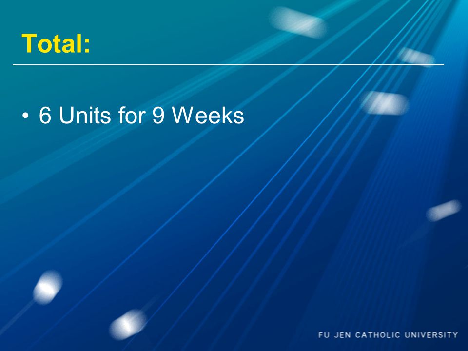 Total: 6 Units for 9 Weeks