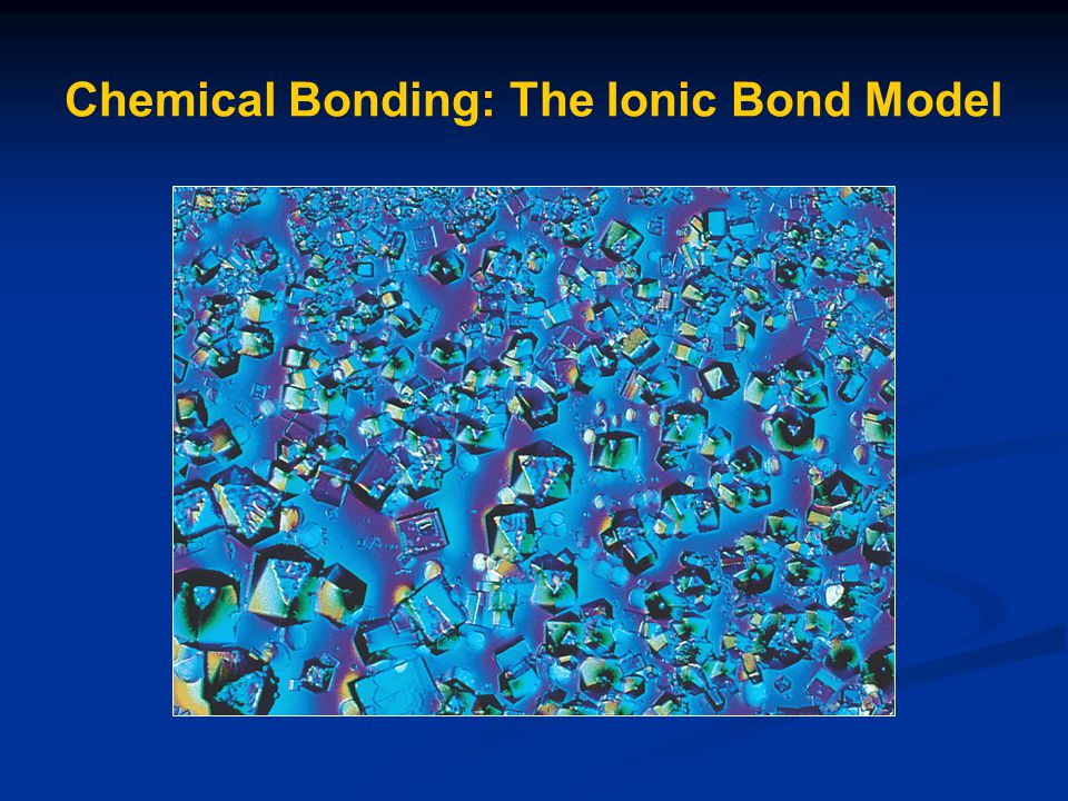 Chemical Bonding: The Ionic Bond Model