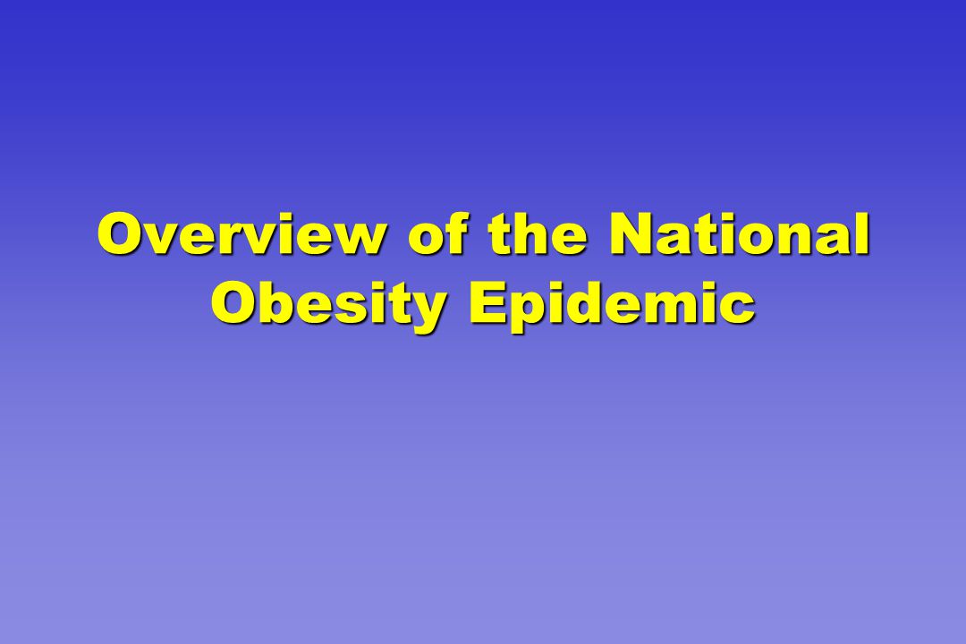 Overview of the National Obesity Epidemic