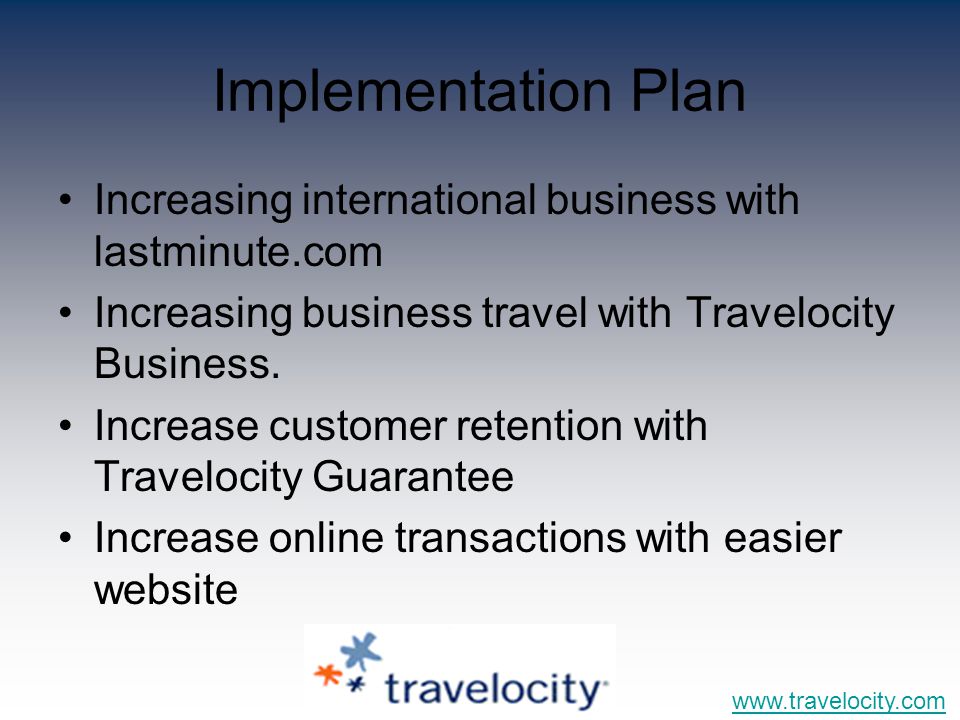 Implementation Plan Increasing international business with lastminute.com Increasing business travel with Travelocity Business.