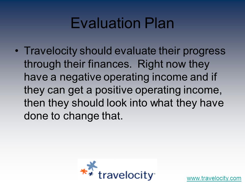 Evaluation Plan Travelocity should evaluate their progress through their finances.