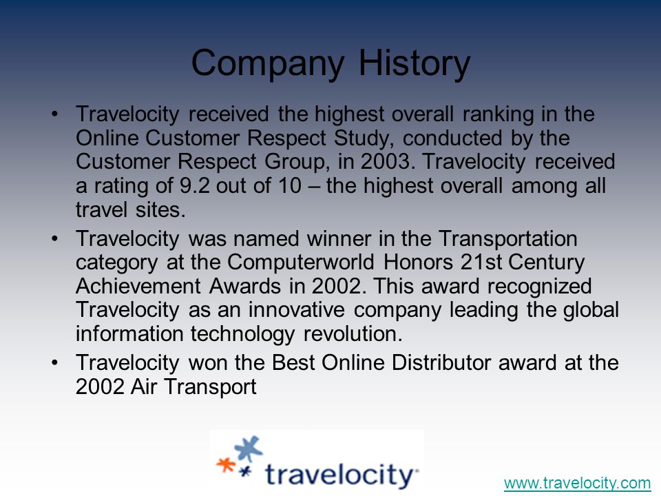 Company History   Travelocity received the highest overall ranking in the Online Customer Respect Study, conducted by the Customer Respect Group, in 2003.