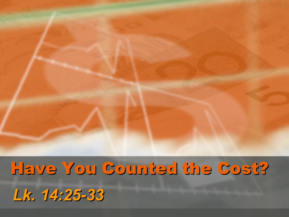 Have You Counted the Cost Lk. 14:25-33
