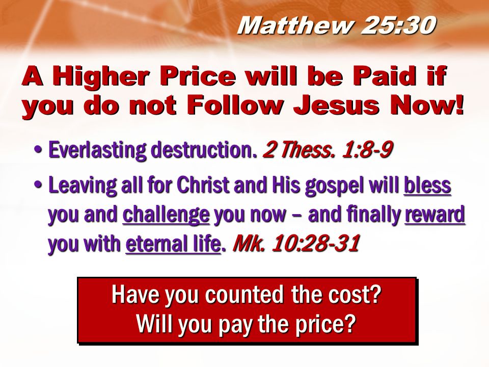 A Higher Price will be Paid if you do not Follow Jesus Now.