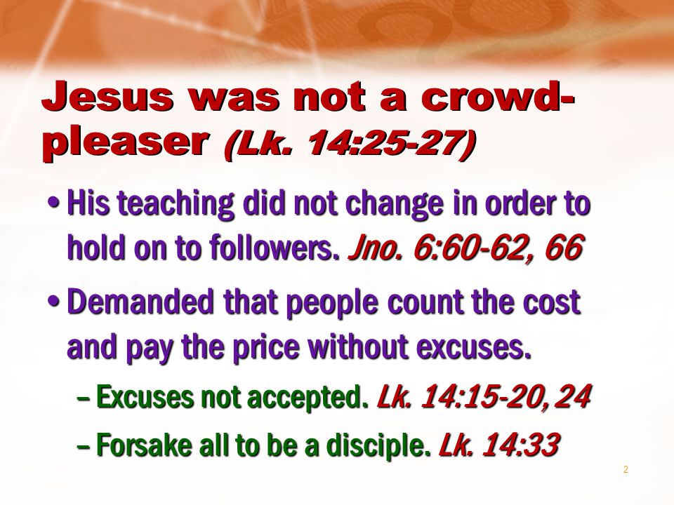 2 Jesus was not a crowd- pleaser (Lk.