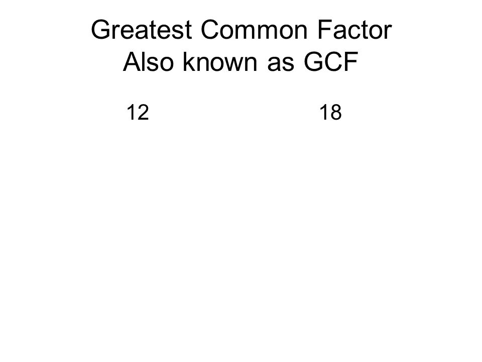 Greatest Common Factor Also known as GCF 1218