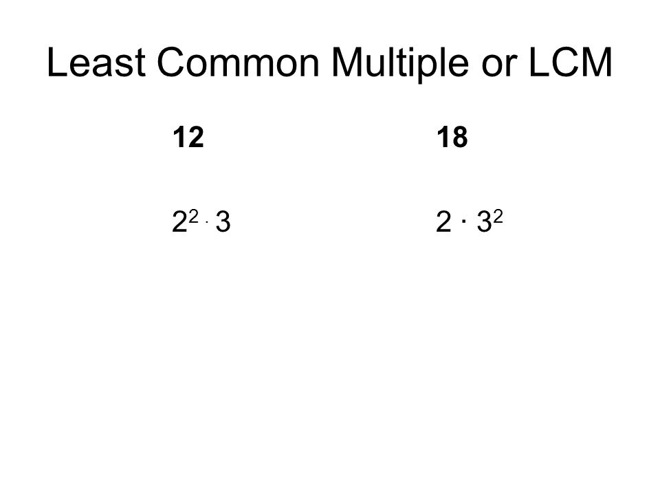 Least Common Multiple or LCM ∙ 3 2