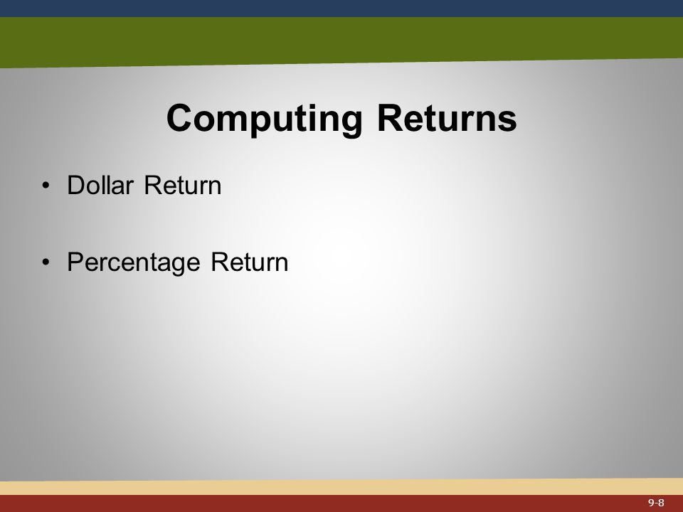 Computing Returns Dollar Return Percentage Return 9-8