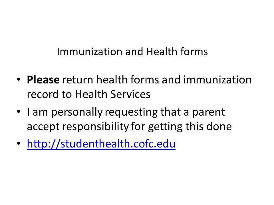Immunization and Health forms Please return health forms and immunization record to Health Services I am personally requesting that a parent accept responsibility for getting this done