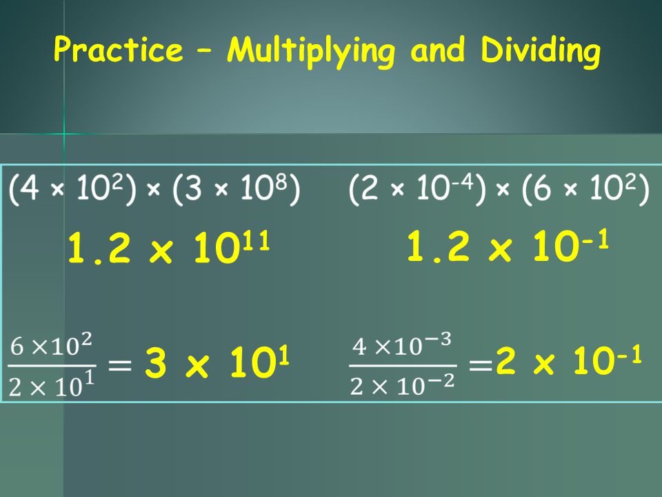 Practice – Multiplying and Dividing 1.2 x x x x 10 -1