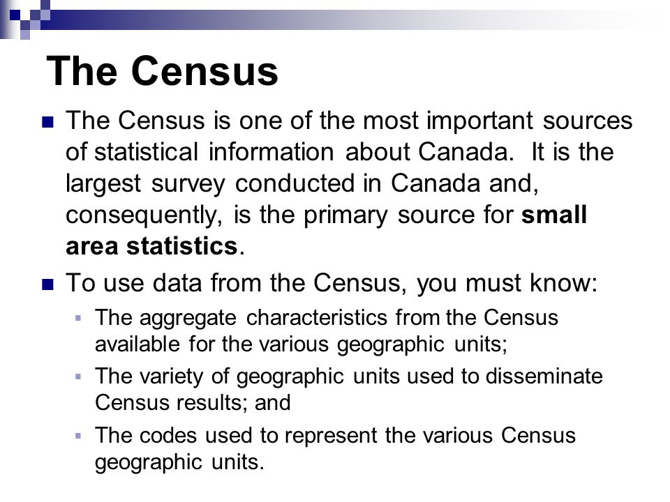 The Census The Census is one of the most important sources of statistical information about Canada.