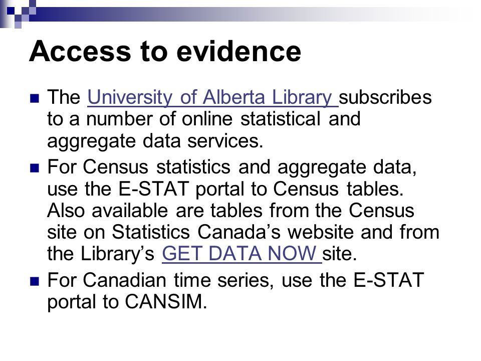 Access to evidence The University of Alberta Library subscribes to a number of online statistical and aggregate data services.University of Alberta Library For Census statistics and aggregate data, use the E-STAT portal to Census tables.