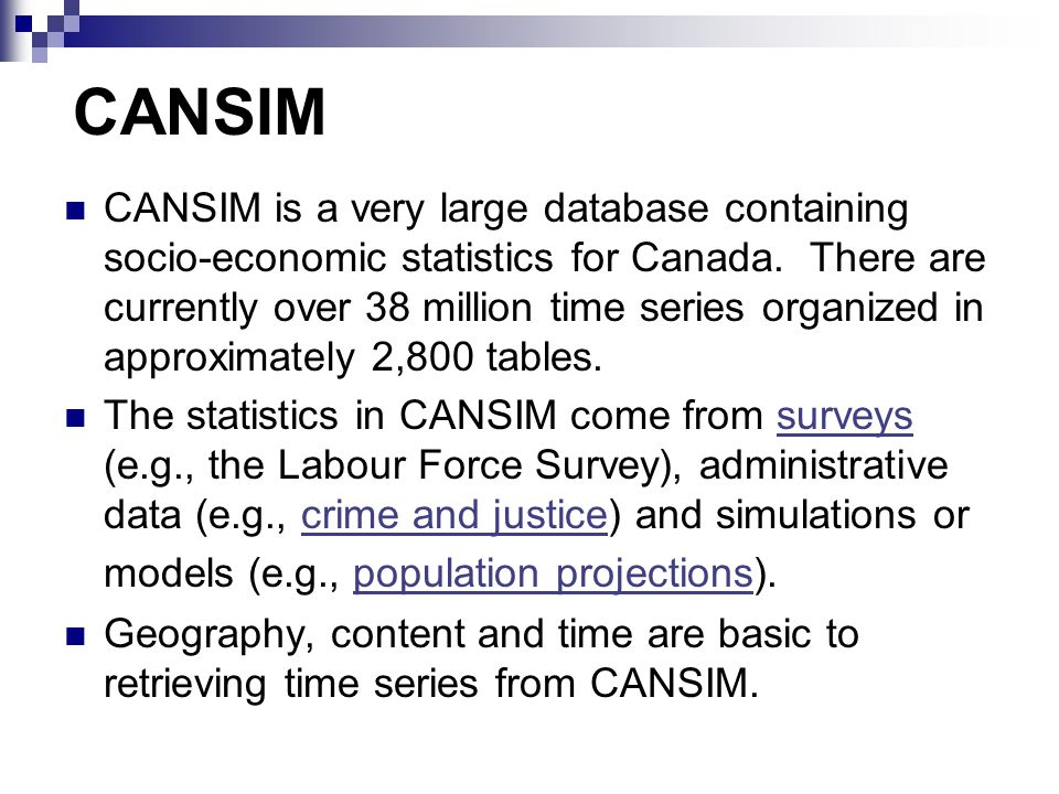 CANSIM CANSIM is a very large database containing socio-economic statistics for Canada.