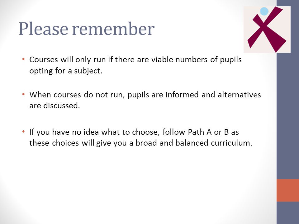 Please remember Courses will only run if there are viable numbers of pupils opting for a subject.