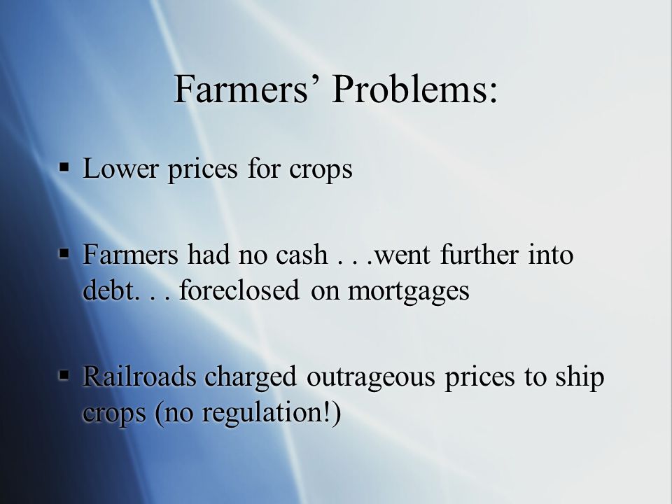 Farmers’ Problems:  Lower prices for crops  Farmers had no cash...went further into debt...