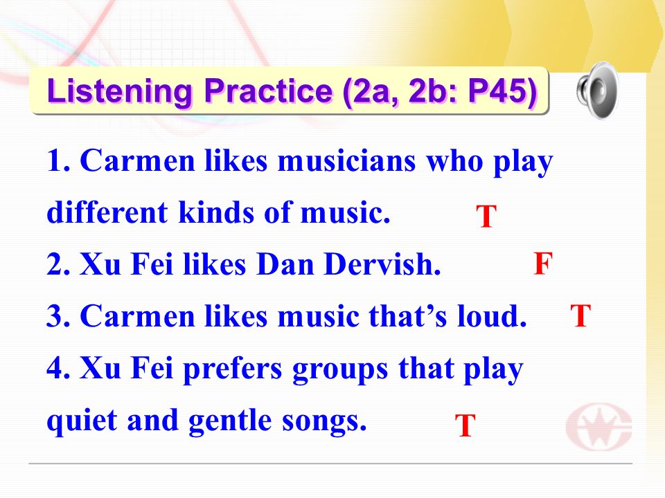 Listening Practice (2a, 2b: P45) 1. Carmen likes musicians who play different kinds of music.