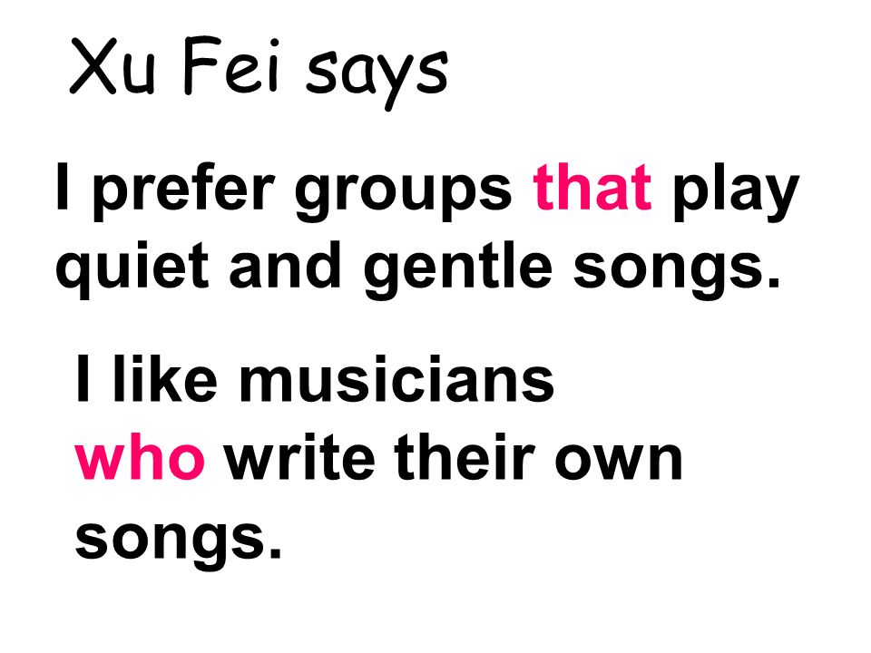 Xu Fei says I prefer groups that play quiet and gentle songs.